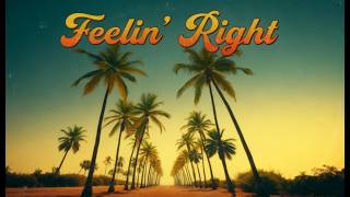Feelin’ Right (Lyrics Video)