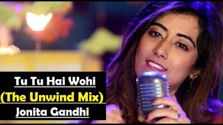 Tu Tu Hai Wahi (The Unwind Mix) by Jonita Gandhi | Lyrics Translation Video Song