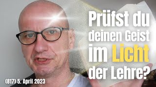 (817) Prüfst du deinen Geist im Licht der Lehre? 5. April 2023