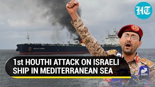 U.S.’ Worst Nightmare: Houthis Bomb 3 ‘Israeli’ Ships In A Day, 1 Of Them In Mediterranean Sea