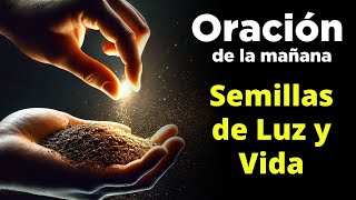 🔥 SEMILLAS de Vida, LUZ Poder y Bendición - 12 Febrero - Oración de la Mañana de Hoy