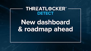 ThreatLocker® Detect: New dashboard & roadmap ahead [ThreatLocker® Webinar]