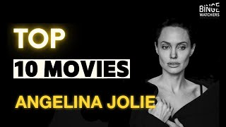 Top 10 Angelina Jolie Movies You Have to See