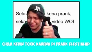 Chum Kevin Ngamuk (toxic), Ke ElestialHD Karena Di Prank !