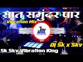 Saat Samundar Paar Main Dj ReMix || Love ReMix || Electro Vibration Mix || ReMix By || Dj Sk x Skv