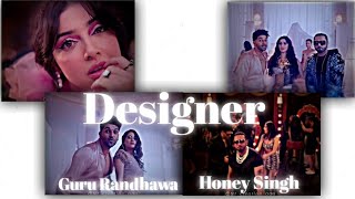 Designer WhatsApp Status | Designer Song Status | Designer Guru Randhawa | Designer Song Honey Singh