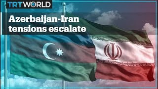 What’s behind the escalation of tensions between Azerbaijan and Iran?