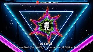 Dj Scrub - Da Come Back (Can Ya Dig It) Voodoo Remix - Dj Poochie D