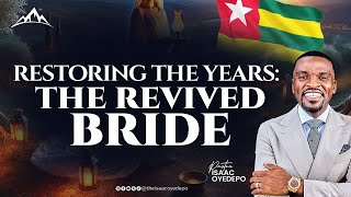 RESTORING THE YEARS: THE REVIVED BRIDE || GILGAL 2024 || LOME, TOGO || ISAAC OYEDEPO