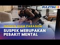 INSIDEN SIAM PARAGON | Suspek Tidak Makan Ubat Mental, Keliru Disoal Siasat - Polis