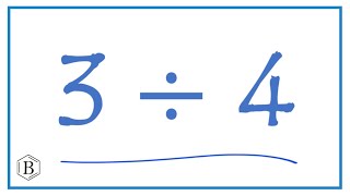 3 divided by 4  (3 ÷ 4   or  3/4)