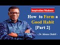 4 Strategic Tips to Develop Good Habits (Part 2) - Dr Mensa Otabil #johnnyinspiration