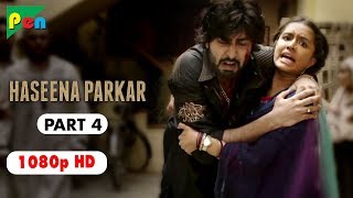 Haseena Parkar Full Movie HD 1080p | Shraddha Kapoor & Siddhanth Kapoor | Bollywood Movie | Part 4