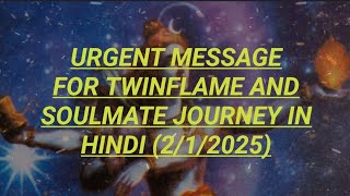 urgent message for twinflame and soulmate journey in hindi (2/1/2025 connect Gaia energy)