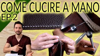 Cucire a mano Cuoio \u0026 Pelle: TUTORIAL DEFINITIVO. Ep. 2: Come si cuce