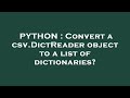 PYTHON : Convert a csv.DictReader object to a list of dictionaries?