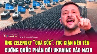 Ông Zelensky “quá sốc”, tức giận nêu tên cường quốc phản đối Ukraine vào NATO | Nghệ An TV