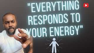 "Everything Responds To Your Energy!" #manifestation