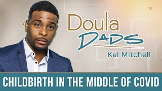 Childbirth in the Middle of Covid | Kel Mitchell | Doula Dads | S2 E3