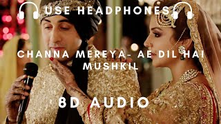 Channa Mereya 8D AUDIO - Ae Dil hai Mushkil - 8D MUSIC SEA