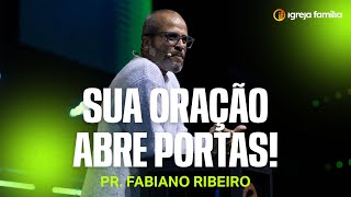 Sua Oração Abre Portas | Pr. Fabiano Ribeiro