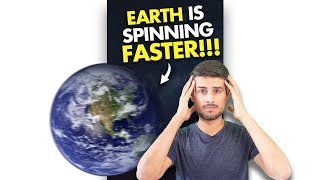 Earth is Spinning Faster Now, here's why!