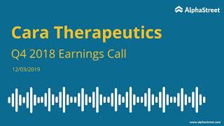 Cara Therapeutics (CARA) Q4 2018 Earnings Call