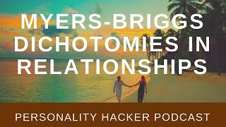 Myers Briggs Dichotomies In Relationships | PersonalityHacker.com