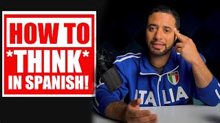 How To THINK In Spanish and Stop Translating In Your Head!!
