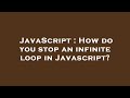 JavaScript : How do you stop an infinite loop in Javascript?