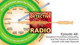 Doughnut Economics, Inequality, and the Future of Economic Growth with Kate Raworth