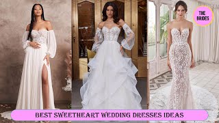 Best Sweetheart Wedding Dresses Inspiration Ideas | The Brides