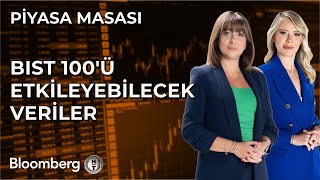 Piyasa Masası - BIST 100'ü Etkileyebilecek Veriler | 10 Ocak 2025