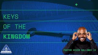 Keys Of The Kingdom Week 1 ~ Pastor Kevin Galloway II ~  Ntc Church