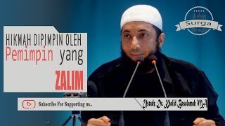 Bersabarlah, Inilah Hikmah Dipimpin Oleh Pemimpin Walupun ia ZALIM | Ust Dr Khalid Basalamah MA