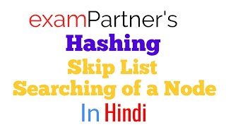 Searching of a node | Skip List | Hashing | Advanced data structures