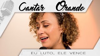 Cantarolando | Eu luto, Ele vence | Ana Lúcia