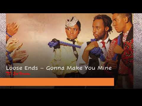 Loose Ends Gonna Make You Mine Td Ext Version Youtube