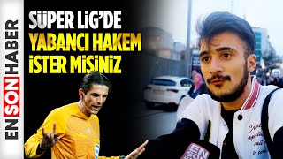 Mikrofon taraftarda: Süper Lig'de yabancı hakem ister misiniz?