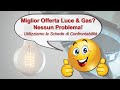 Consigli su offerte Luce & Gas. Come capire e scegliere la Migliore Tariffa!