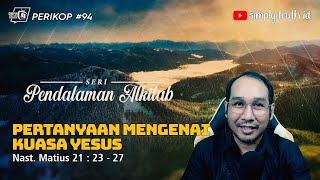 PERTANYAAN MENGENAI KUASA YESUS / PERIKOP 94 / Matius 21 : 23 - 27 / SERI PENDALAMAN ALKITAB