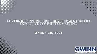 Governor's Workforce Development Board Executive Board Meeting – March 19, 2025