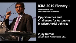 2019 ICRA Plenary II- Vijay Kumar-Opportunities and Challenges for Autonomy in Micro Aerial Vehicles