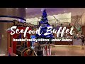 Seafood Buffet in Johor Bahru | Makan Kitchen | DoubleTree By Hilton | Best Seafood Buffet