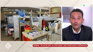 Grippe : plan blanc activé dans une vingtaine d’hôpitaux - La Story - C à Vous