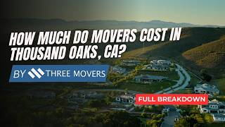 How Much Do Movers Cost in Thousand Oaks, CA? Full Breakdown