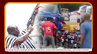 USE WOOD OR GUN TO INJURE ANY NPP SUPPORTER IF...AYEKA NAPO ENDORSES MAHAMA... WHY IS NDC VIOLENT?