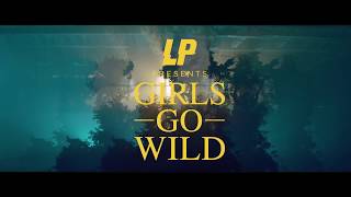 LP - Girls Go Wild (Official Music Video)
