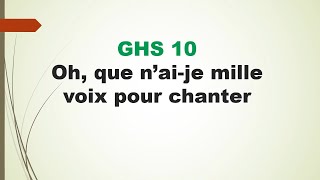 GHS (CHE) 10 Oh, que n’ai je mille voix pour chanter + Paroles