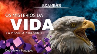 Os Mistérios da Vida e o Projeto Inteligente - DOCUMENTÁRIO DUBLADO